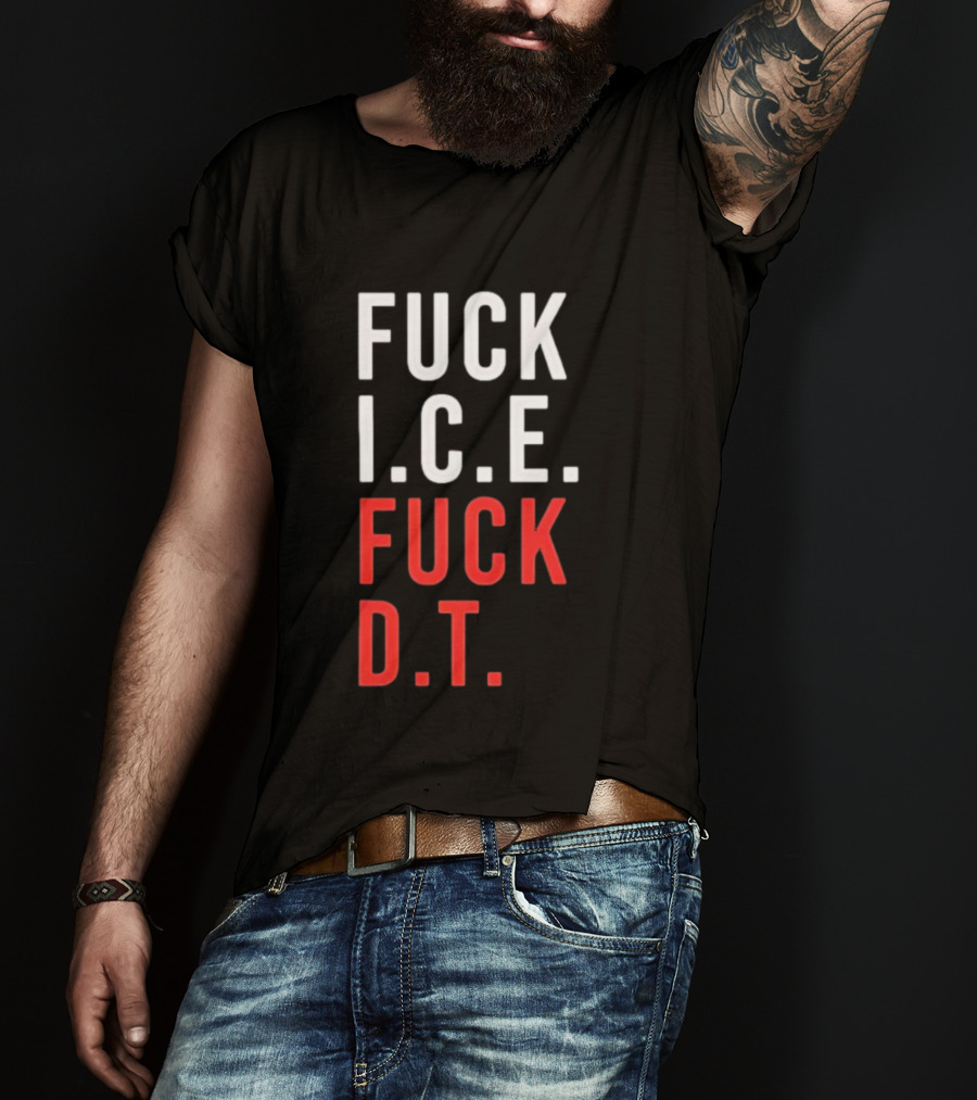 Fuck Ice Fuck Dt T-Shirt