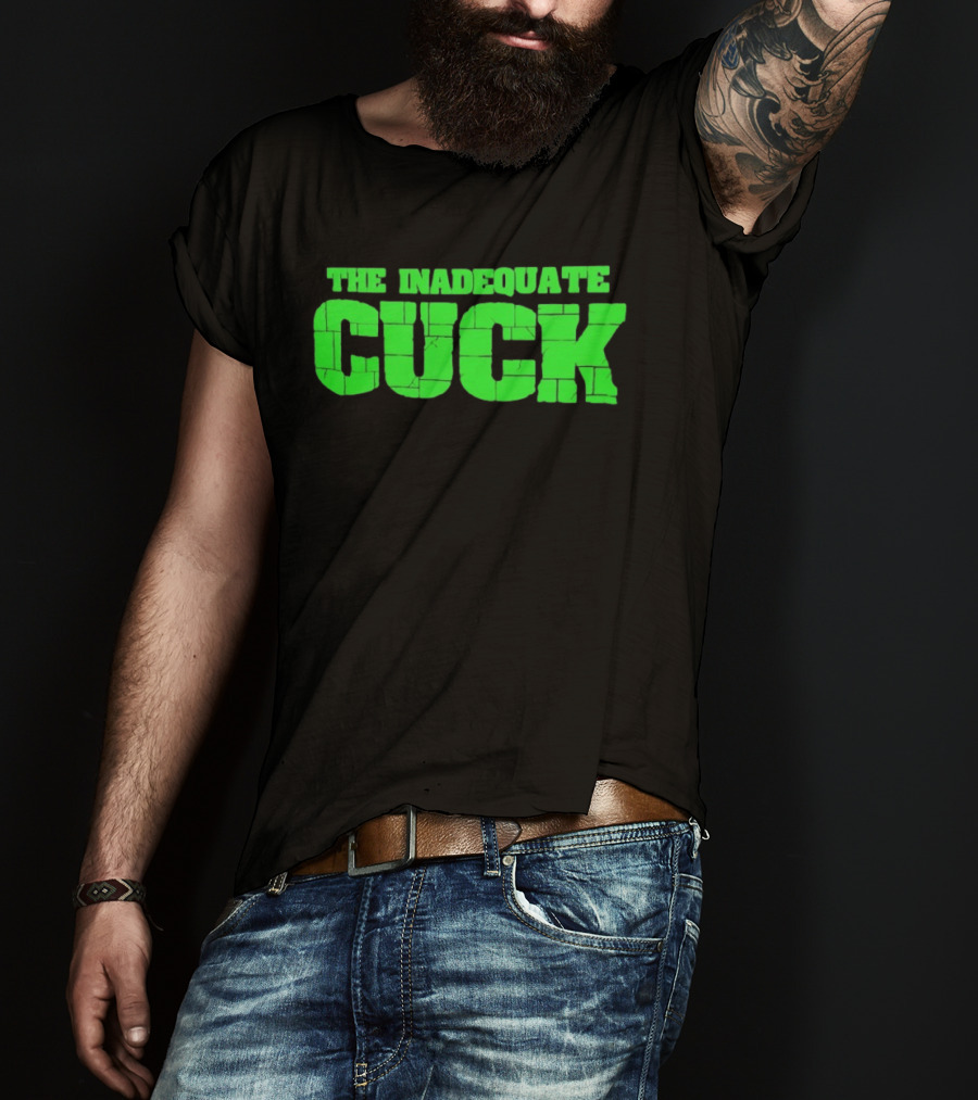 The Inadequate Cuck Bold Green Block Letters T-Shirt