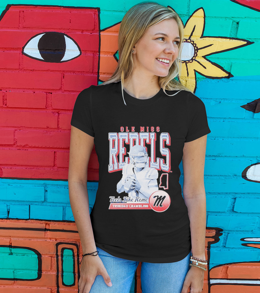 Ole Miss Rebels Trinidad Chambliss Feels Like Home Football Spirit T-Shirt