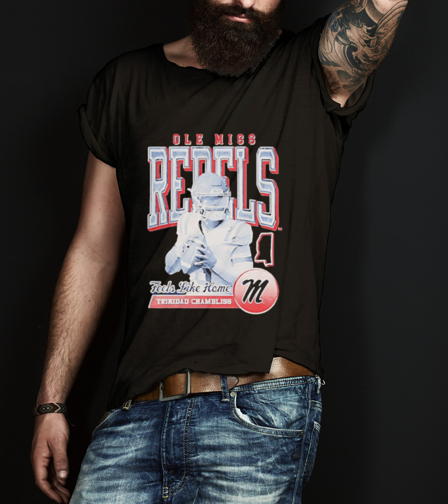 Ole Miss Rebels Trinidad Chambliss Feels Like Home Football Spirit T-Shirt