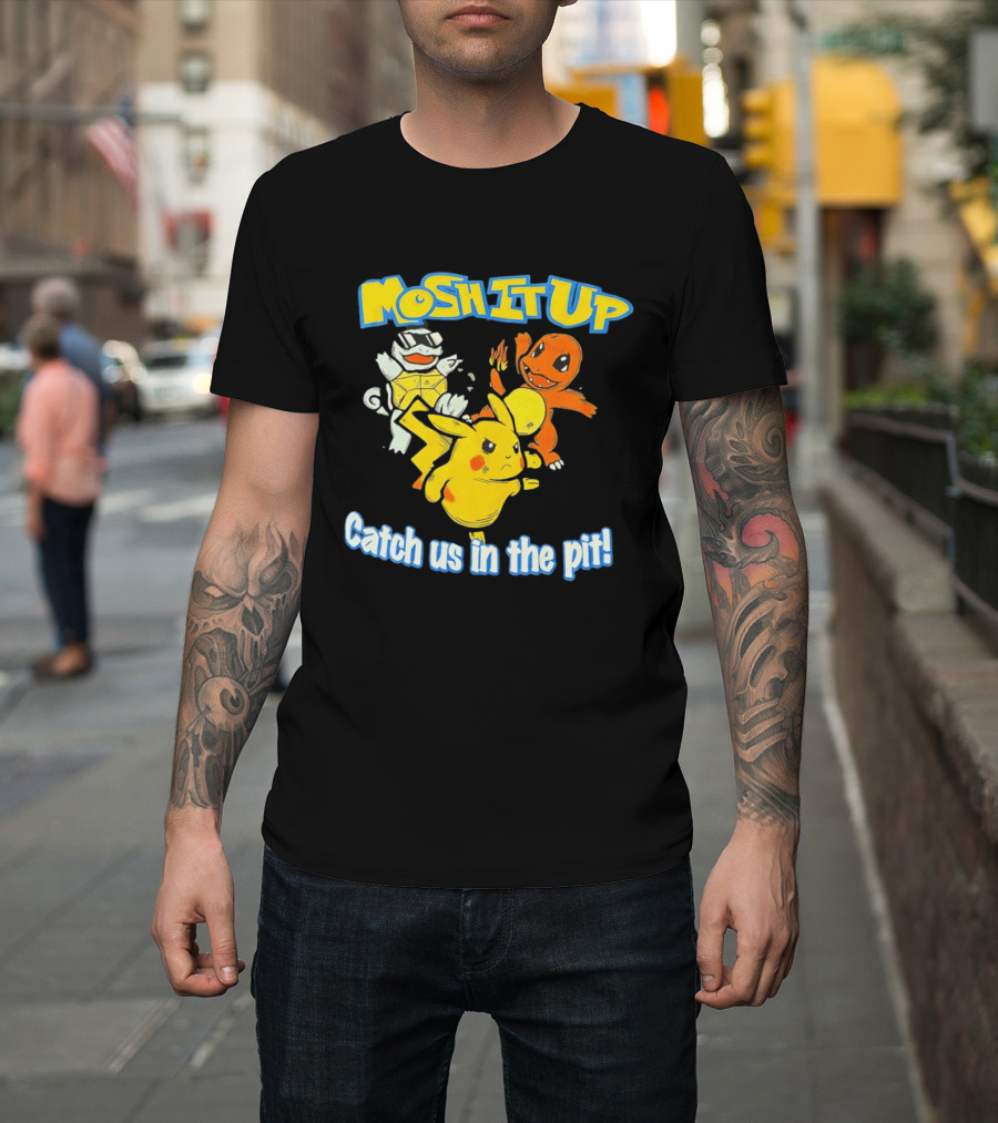 Mosh It Up Catch Us In The Pit Pikachu Charmander Squirtle T-Shirt