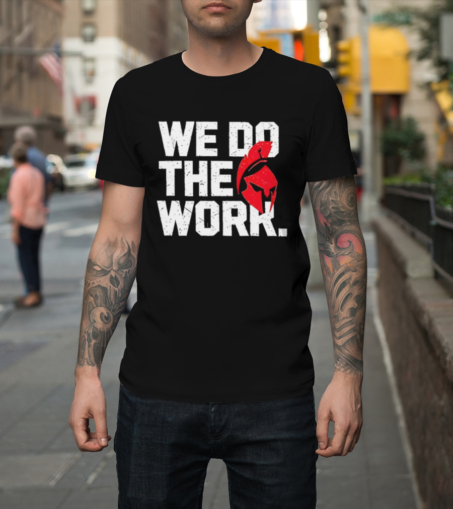 We Do The Work Spartan Helmet T-Shirt