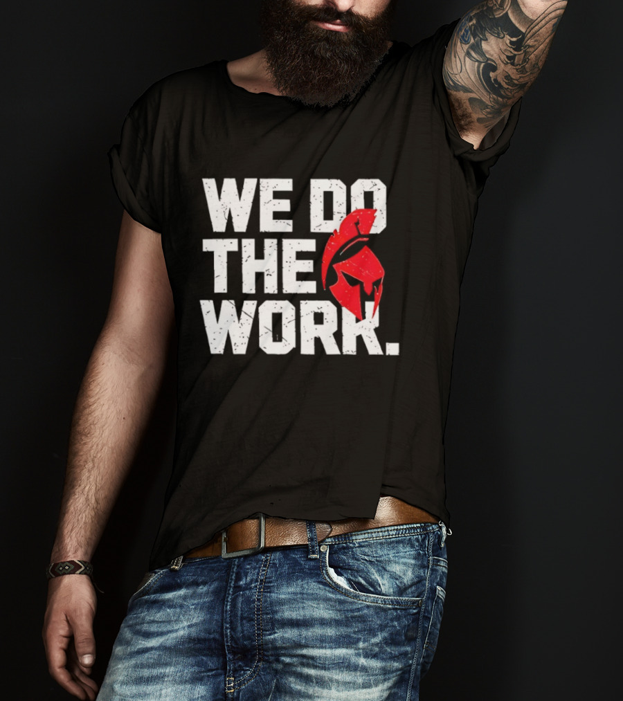 We Do The Work Spartan Helmet T-Shirt