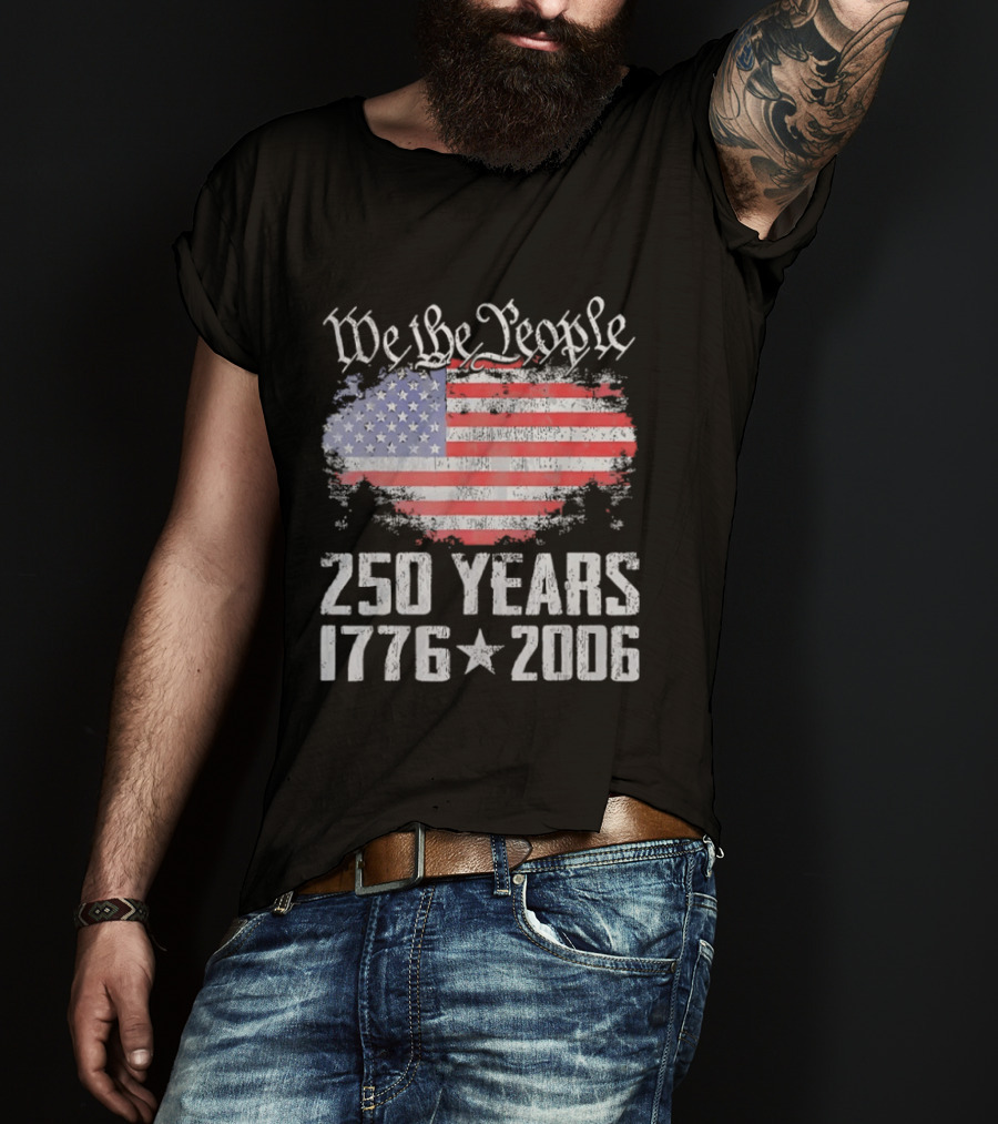 We The People 250 Years 1776 2006 American Flag T-Shirt