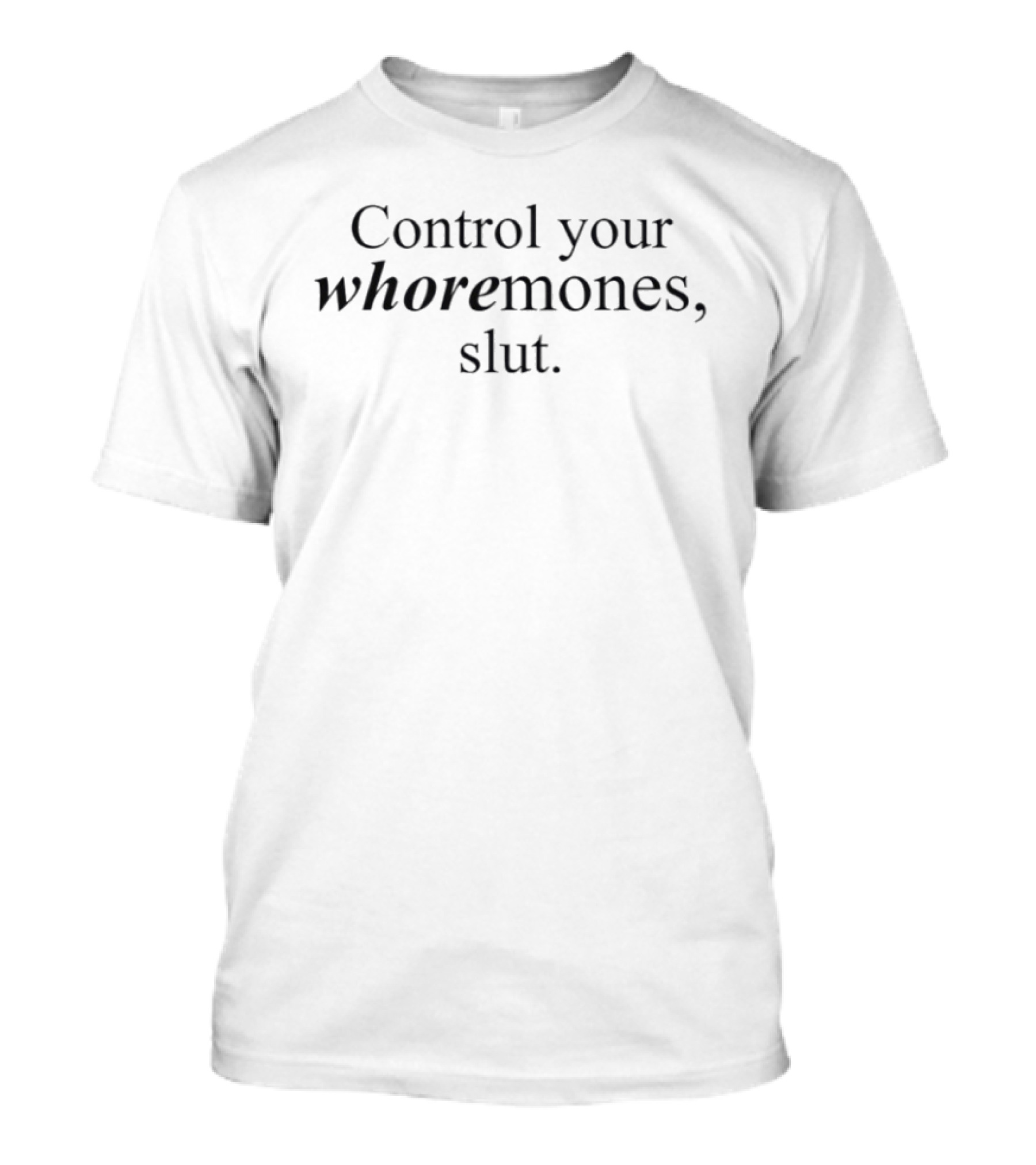 Control Your Whoremones Slut T-Shirt