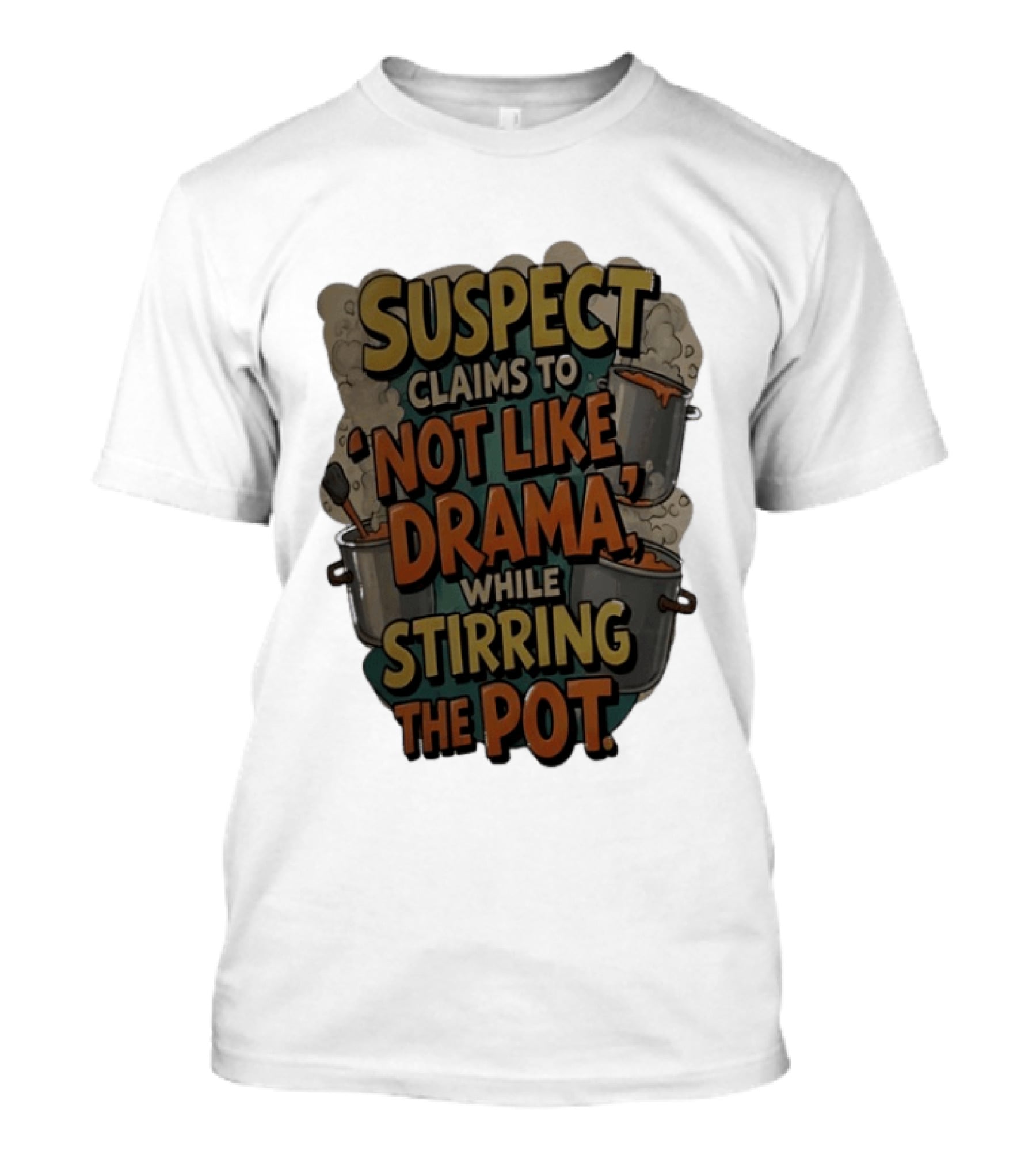 Suspect Claims To Not Like Drama While Stirring The Pot Cooking Humor T-Shirt