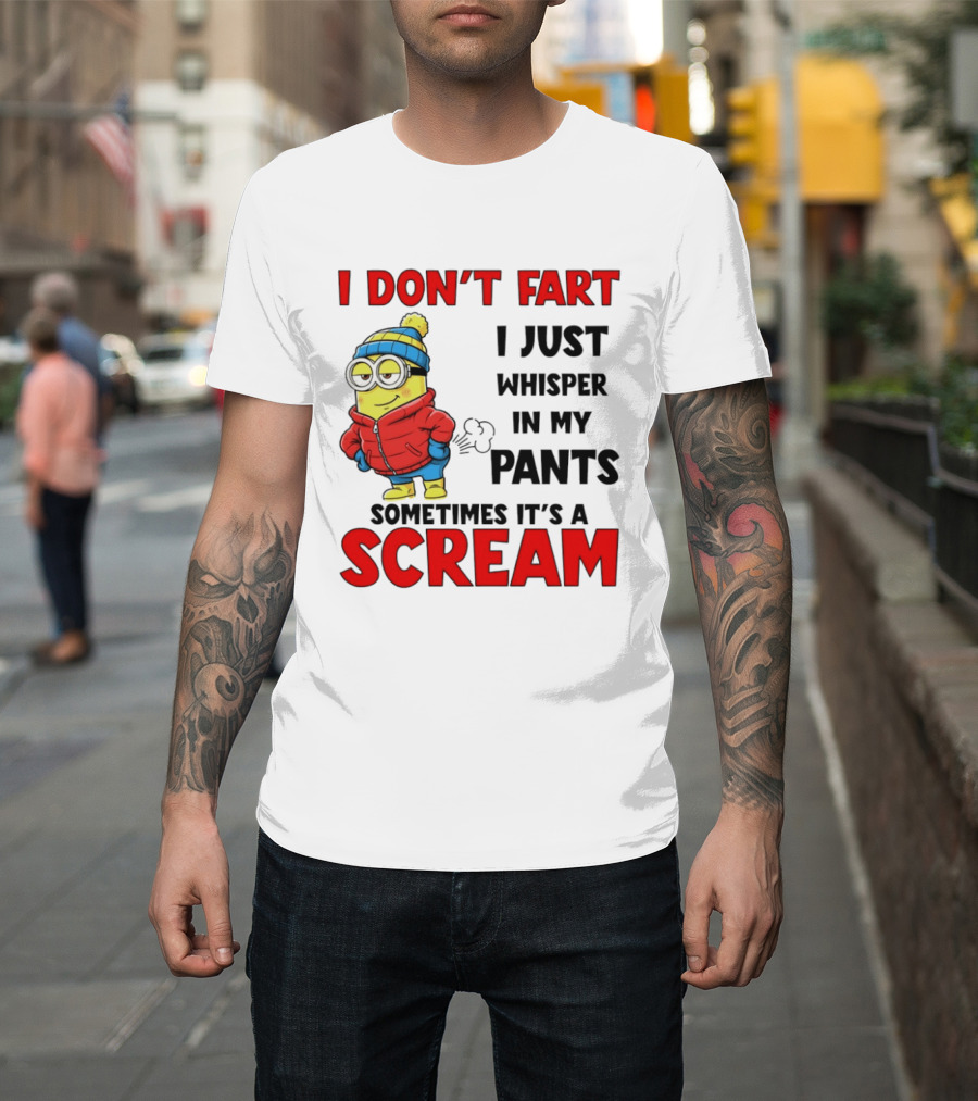 Minion I Don’t Fart I Just Whisper In My Pants Sometimes It’s A Scram T-Shirt