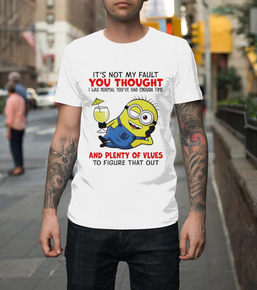 Minion It's Not My Fault You Thought I Was Normal Plenty Of Vlues T-Shirt