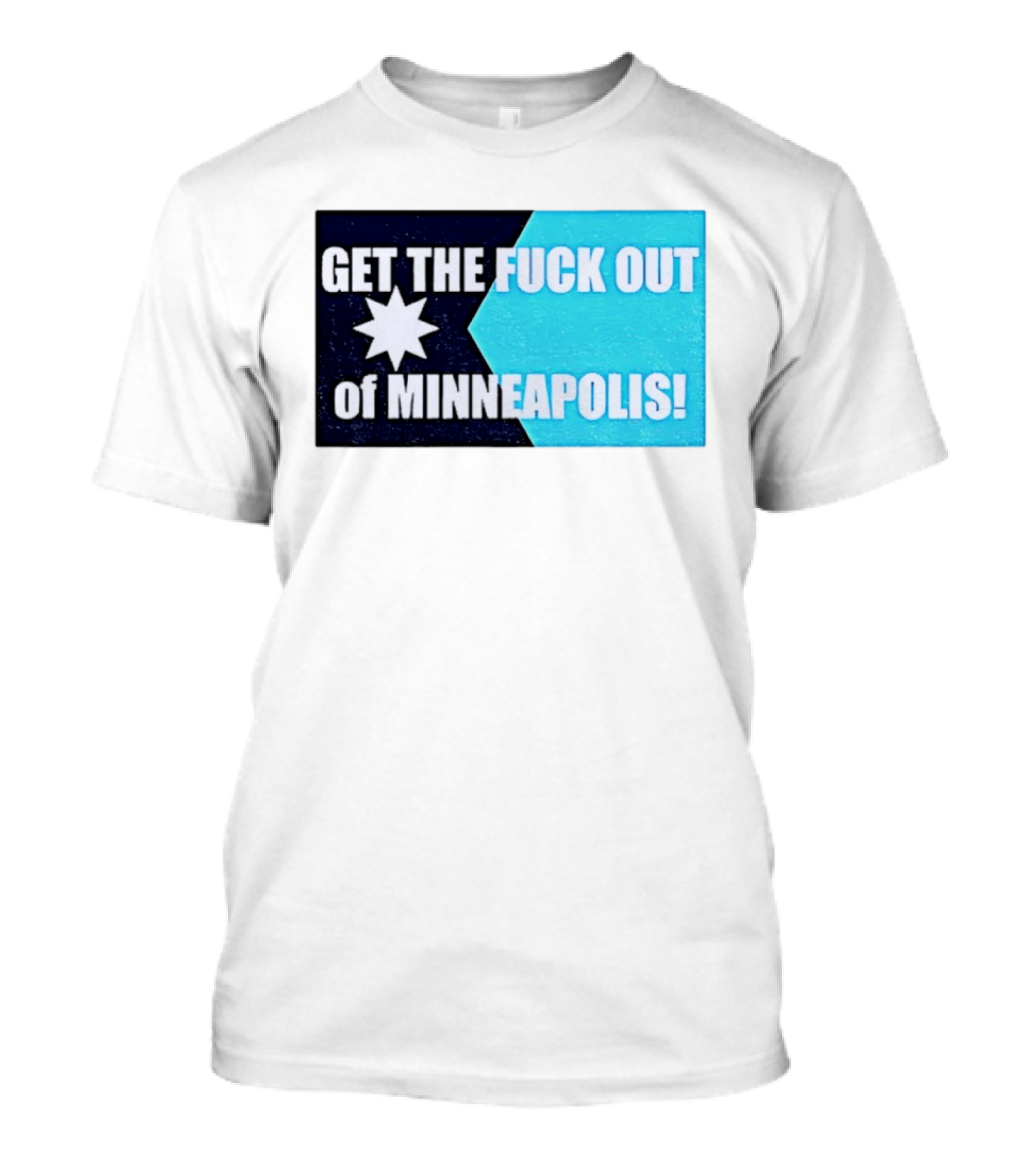 Get The Fuck Out Of Minneapolis Protest Star T-Shirt