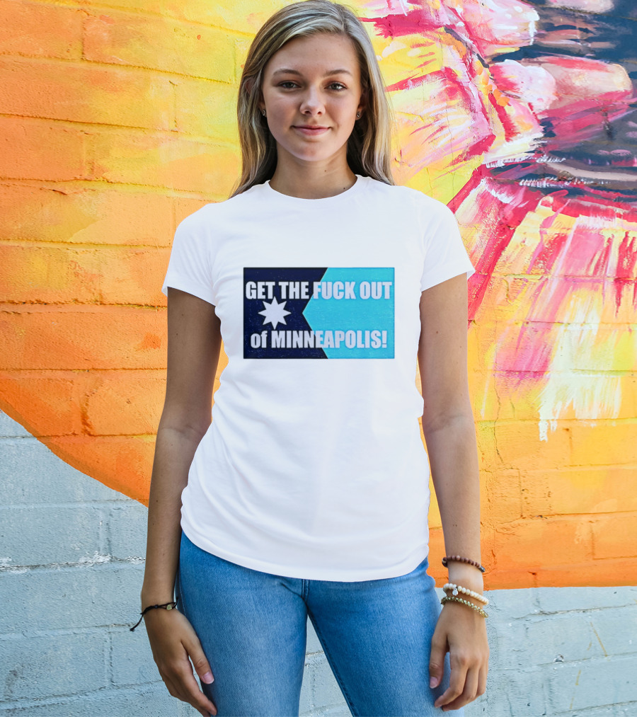 Get The Fuck Out Of Minneapolis Protest Star T-Shirt