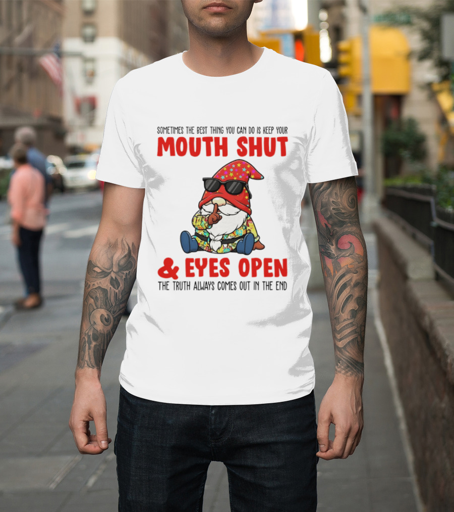 Gnome Keep Your Mouth Shut Eyes Open Truth Always Comes Out T-Shirt