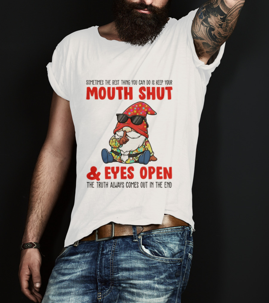 Gnome Keep Your Mouth Shut Eyes Open Truth Always Comes Out T-Shirt