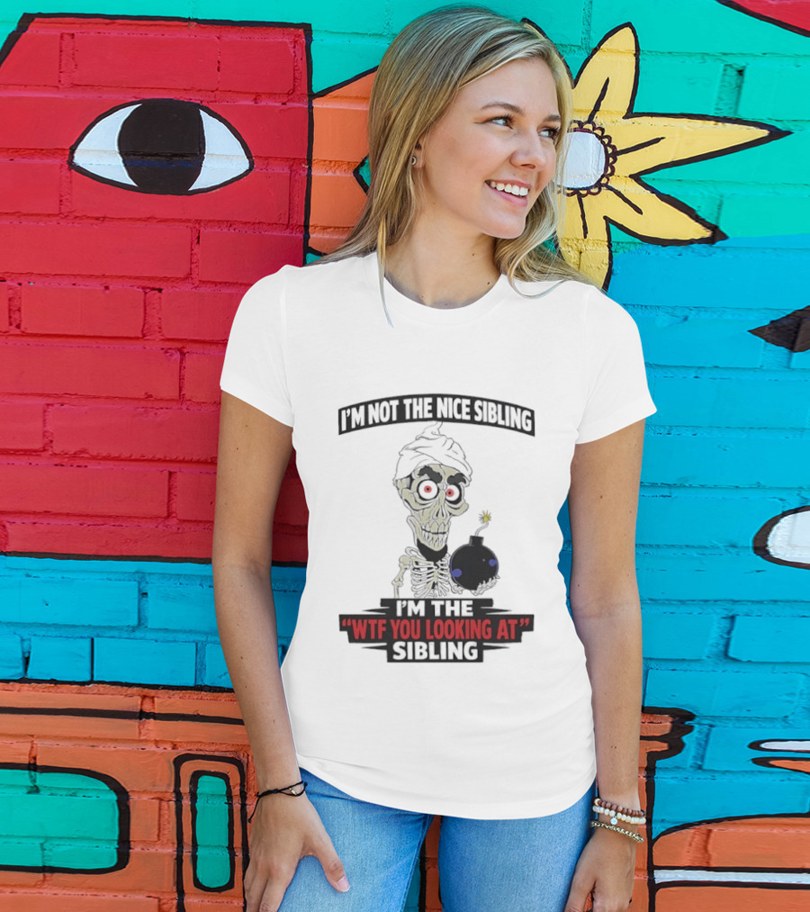 I'm Not The Nice Sibling Skeleton Holding Bomb I'm The WTF You Looking At Sibling T-Shirt