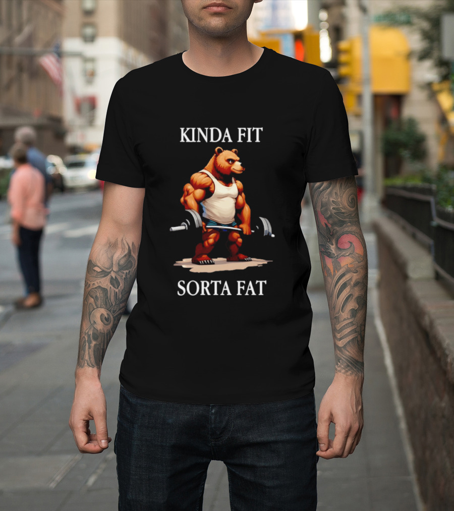 Kinda Fit Sorta Fat Bear Muscle Holding Barbell T-Shirt