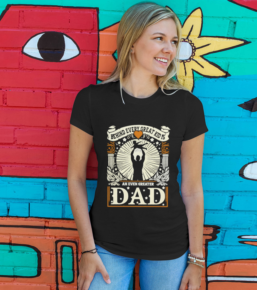 ##### Behind Every Great Kid Is An Even Greater DAD T-Shirt