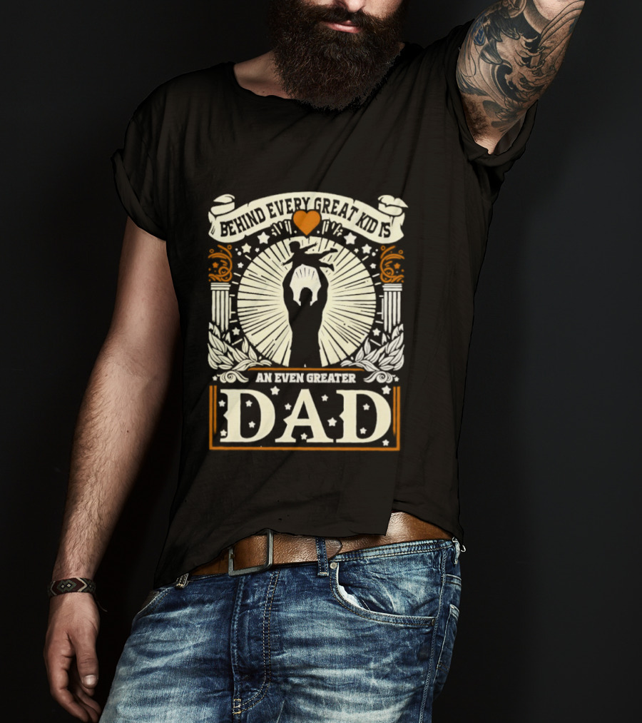 ##### Behind Every Great Kid Is An Even Greater DAD T-Shirt