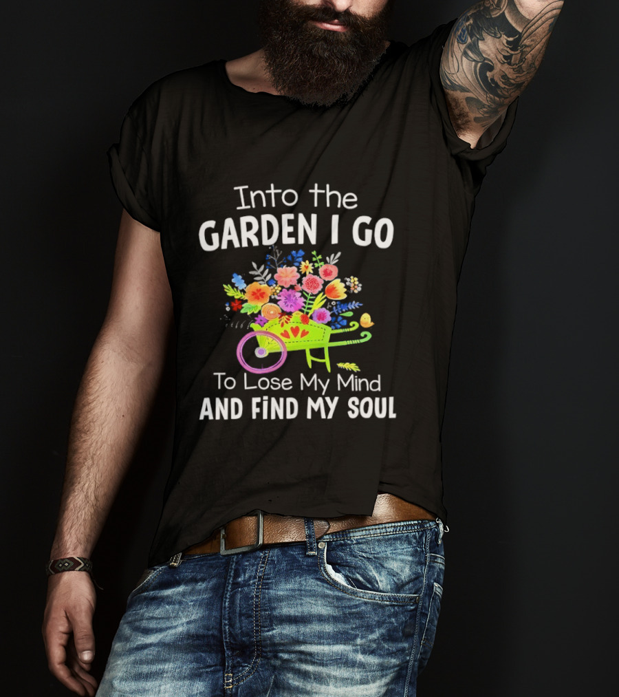 Into The Garden I Go Colorful Wheelbarrow Flowers Floral Serenity T-Shirt