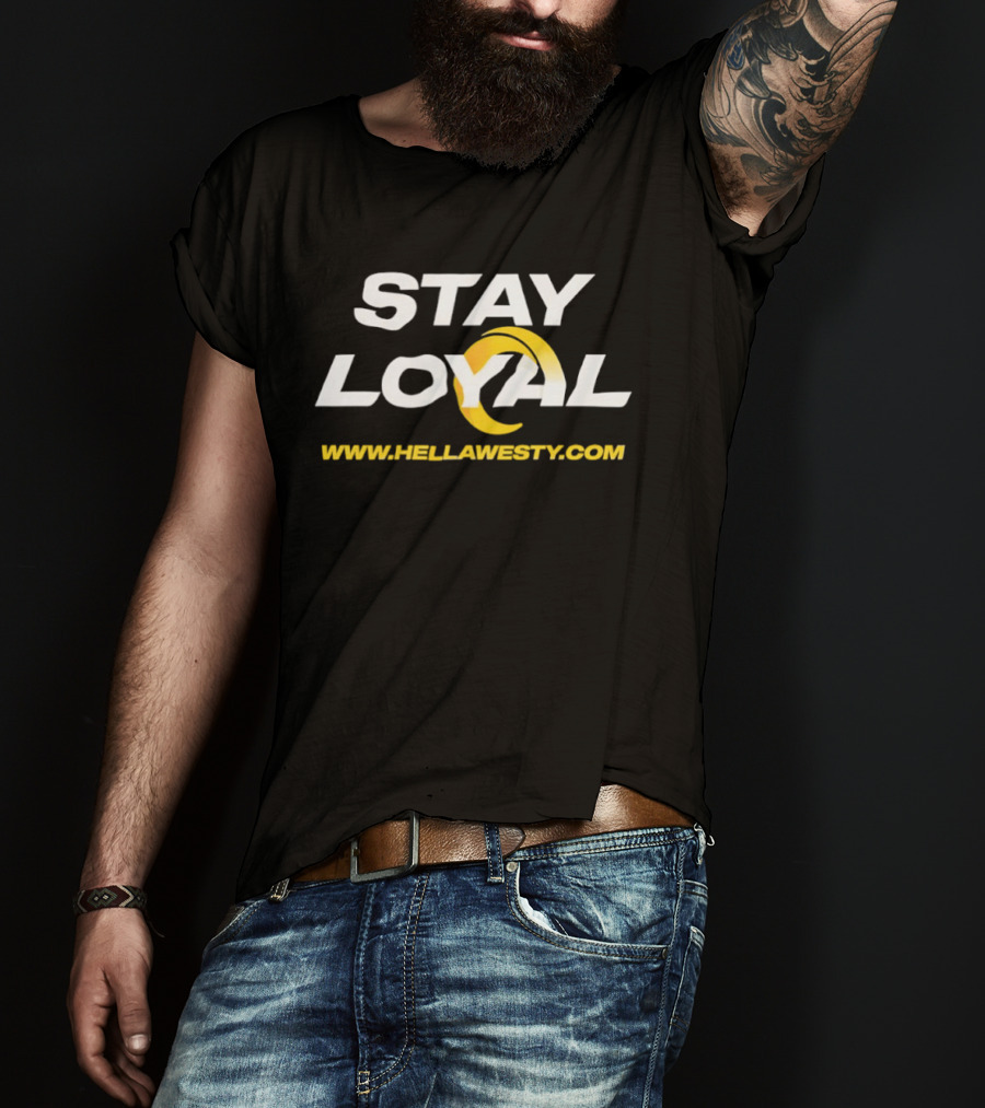 Stay Loyal Hella Westy Los Angeles Rams T-Shirt