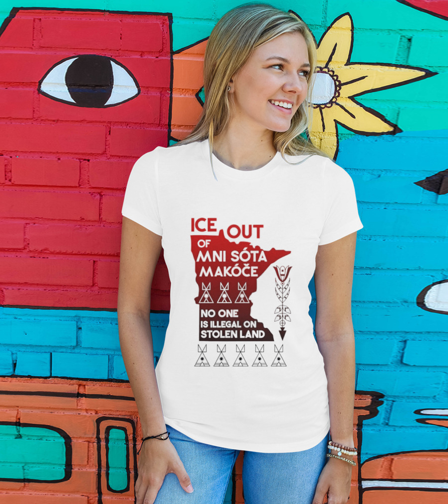 Ice Out Of Mni Sota Makoce No One Is Illegal On Stolen Land Text And Symbols T-Shirt