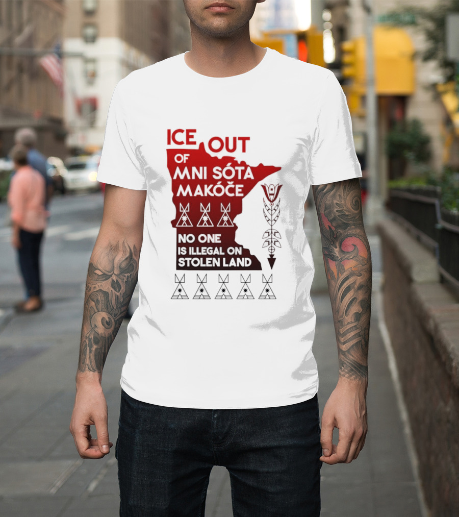 Ice Out Of Mni Sota Makoce No One Is Illegal On Stolen Land Text And Symbols T-Shirt