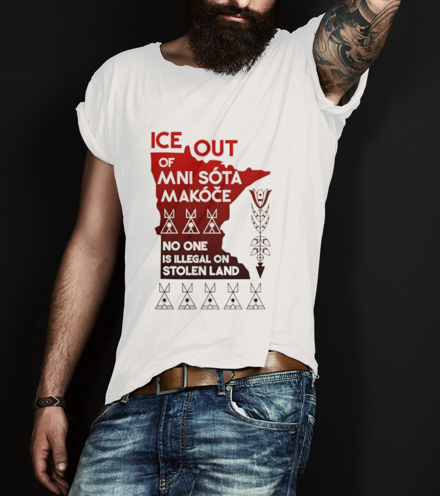 Ice Out Of Mni Sota Makoce No One Is Illegal On Stolen Land Text And Symbols T-Shirt