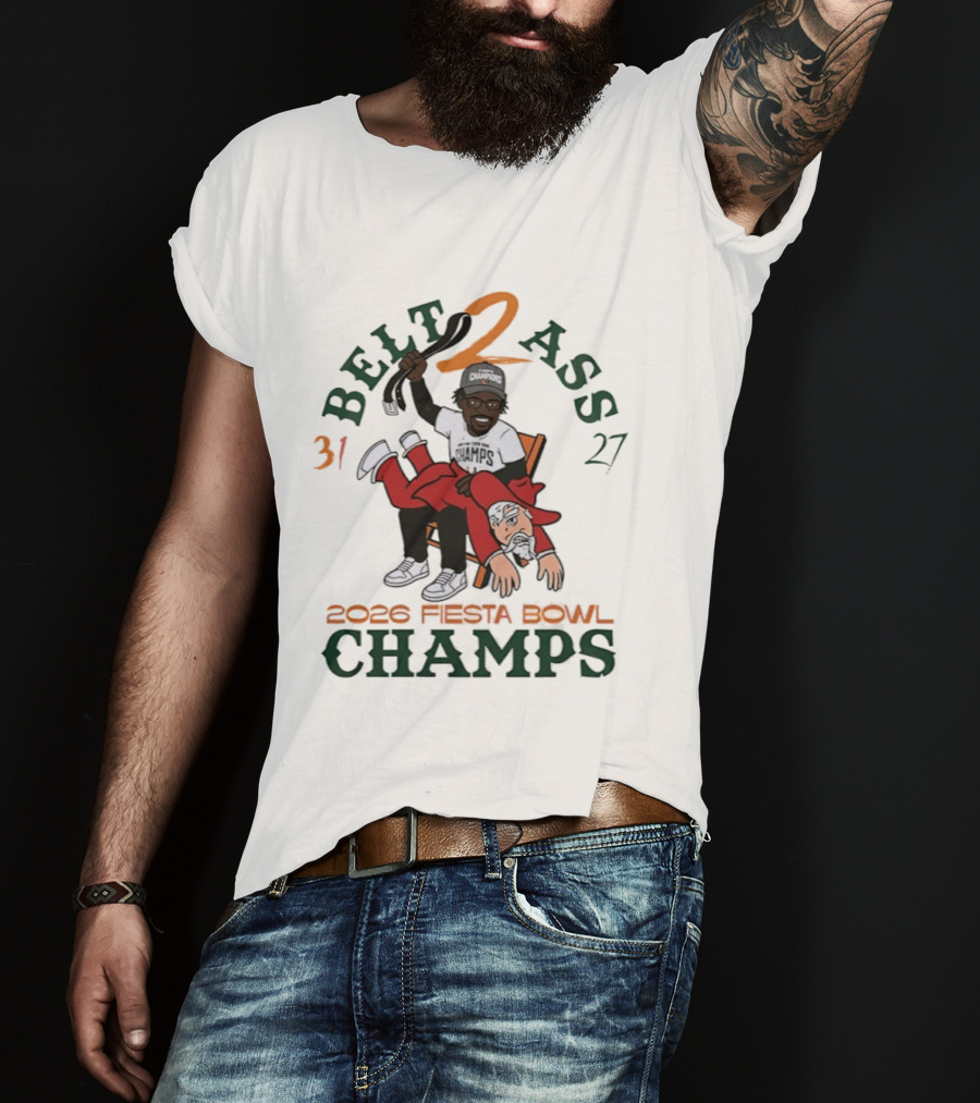Miami Hurricanes Belt 2 Ass 31 27 Fiesta Bowl 2026 Champs Victory T-Shirt