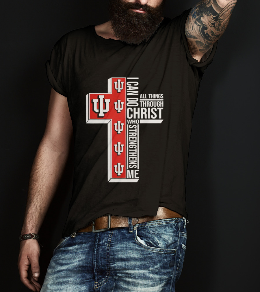 Indiana Hoosiers IU Cross I Can Do All Things Through Christ Who Strengthens Me T-Shirt