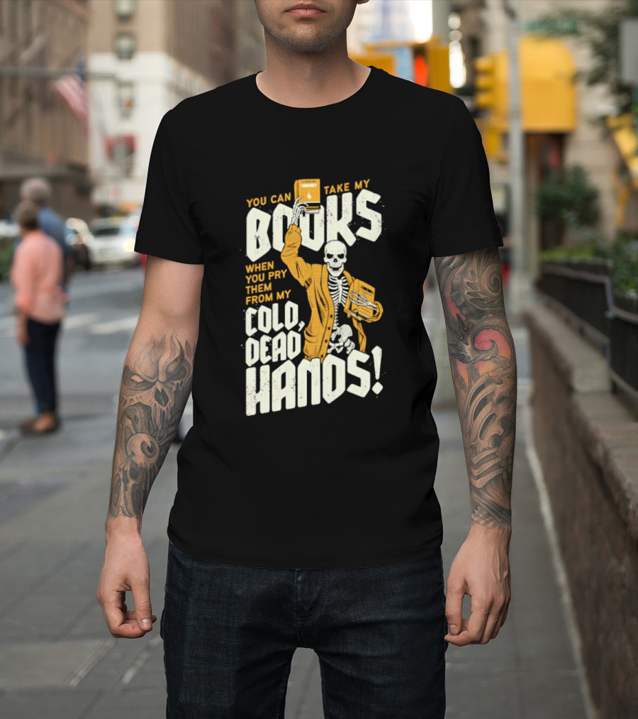 You Can Take My Books When You Pry Them From My Cold Dead Hands Skeleton T-Shirt