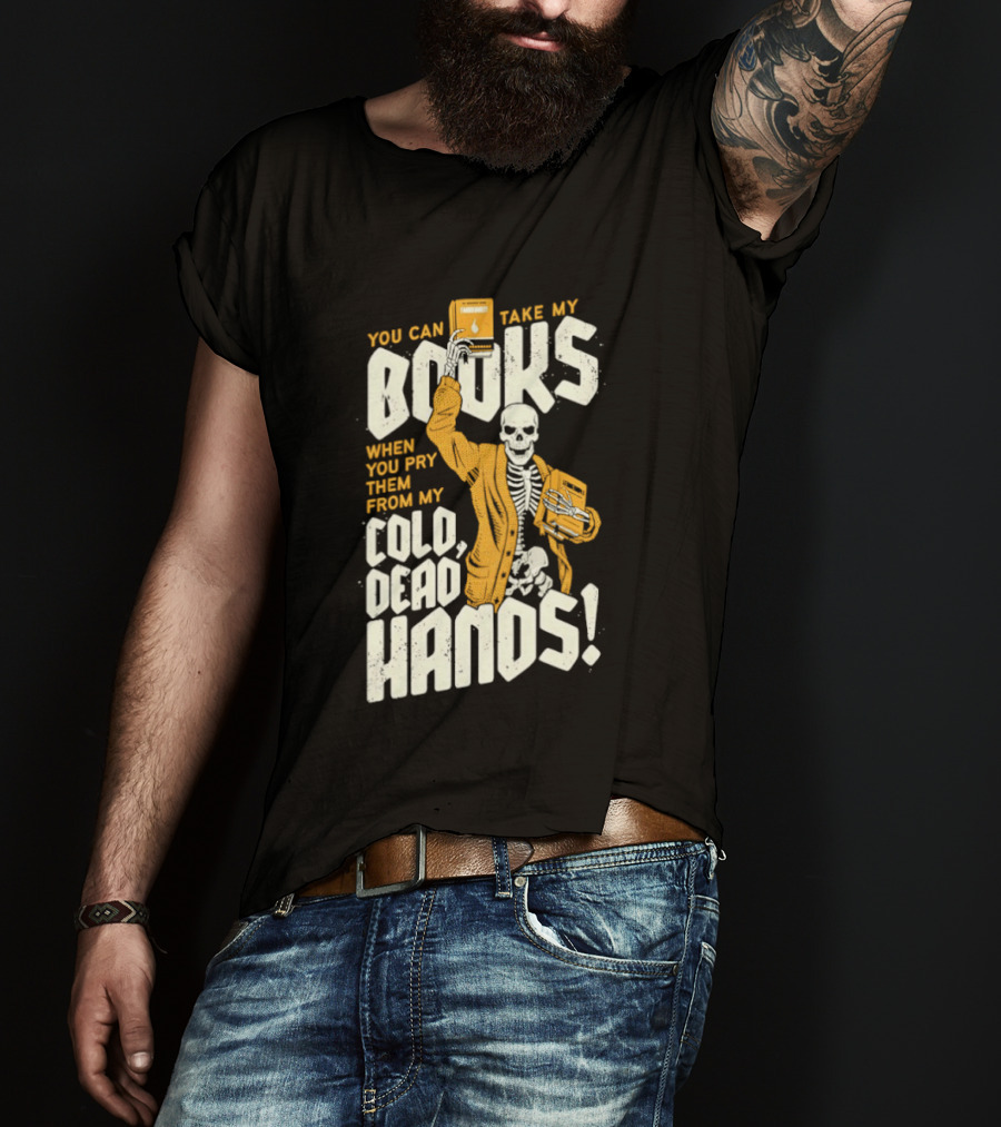 You Can Take My Books When You Pry Them From My Cold Dead Hands Skeleton T-Shirt