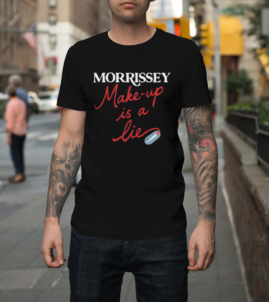 Morrissey Make Up Is A Lie Funny Text With Lipstick T-Shirt