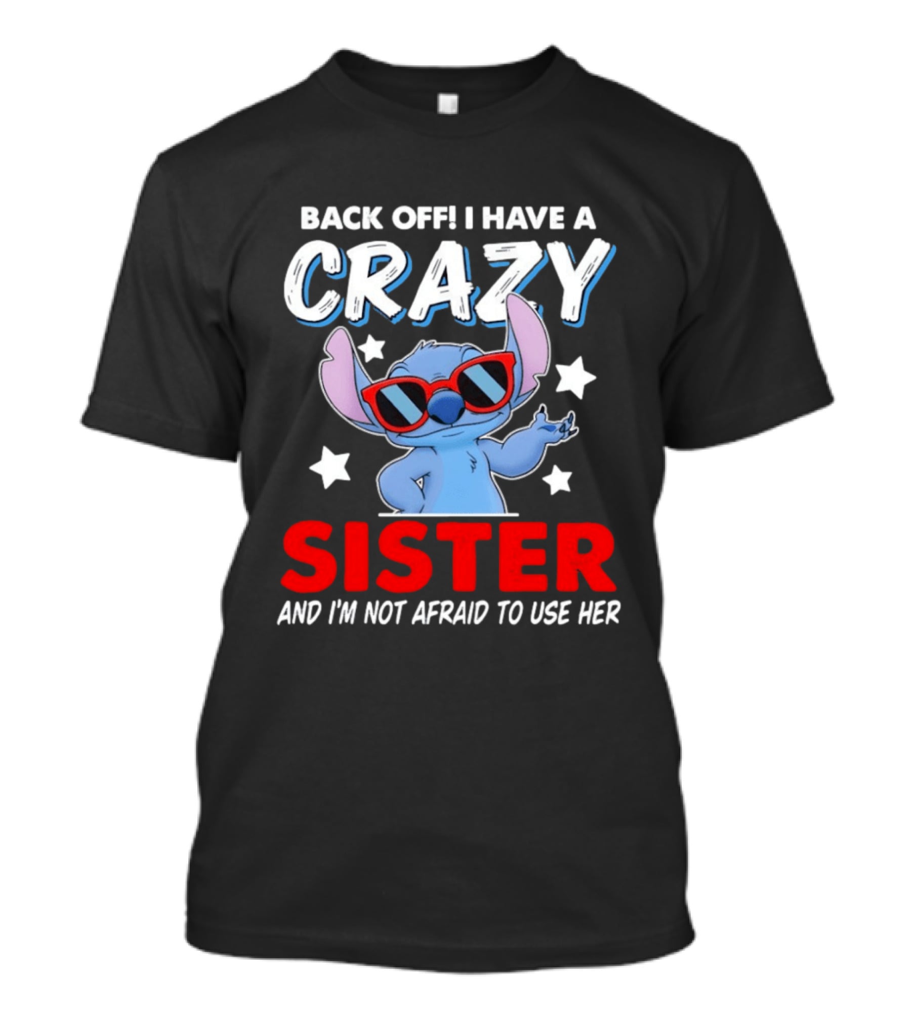 Back Off I Have A Crazy Sister And I'm Not Afraid To Use Her Stitch T-Shirt