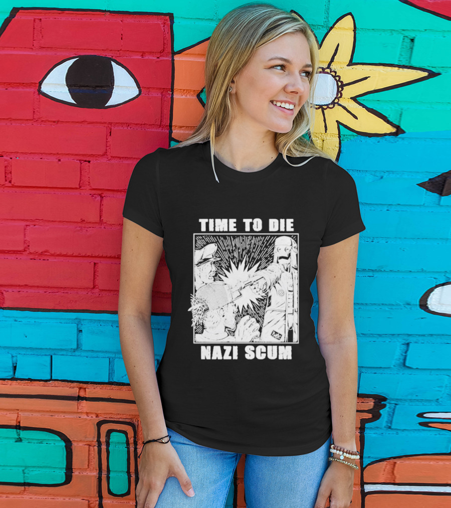Time To Die Nazi Scum T-Shirt
