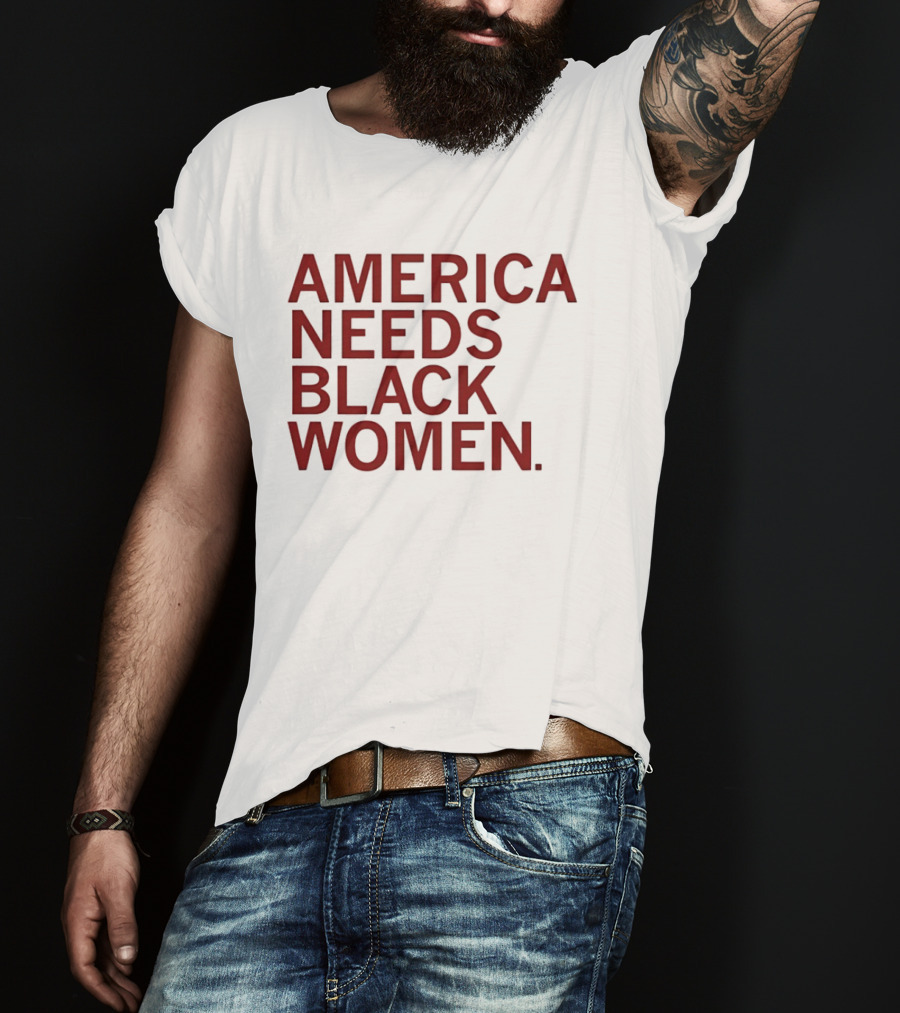 America Needs Black Women Empowerment Message T-Shirt