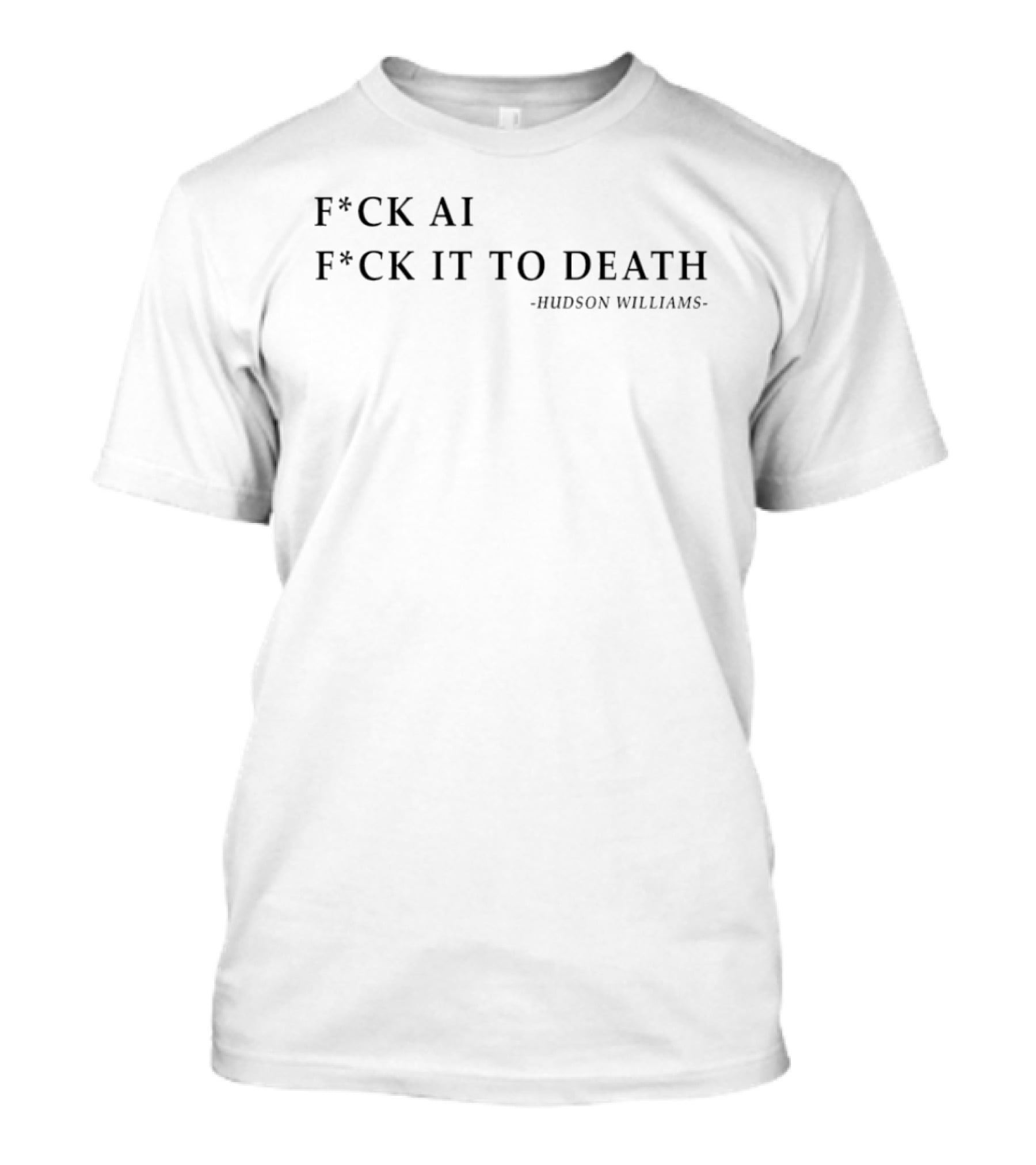 F*ck Ai F*ck It To Death Hudson Williams T-Shirt