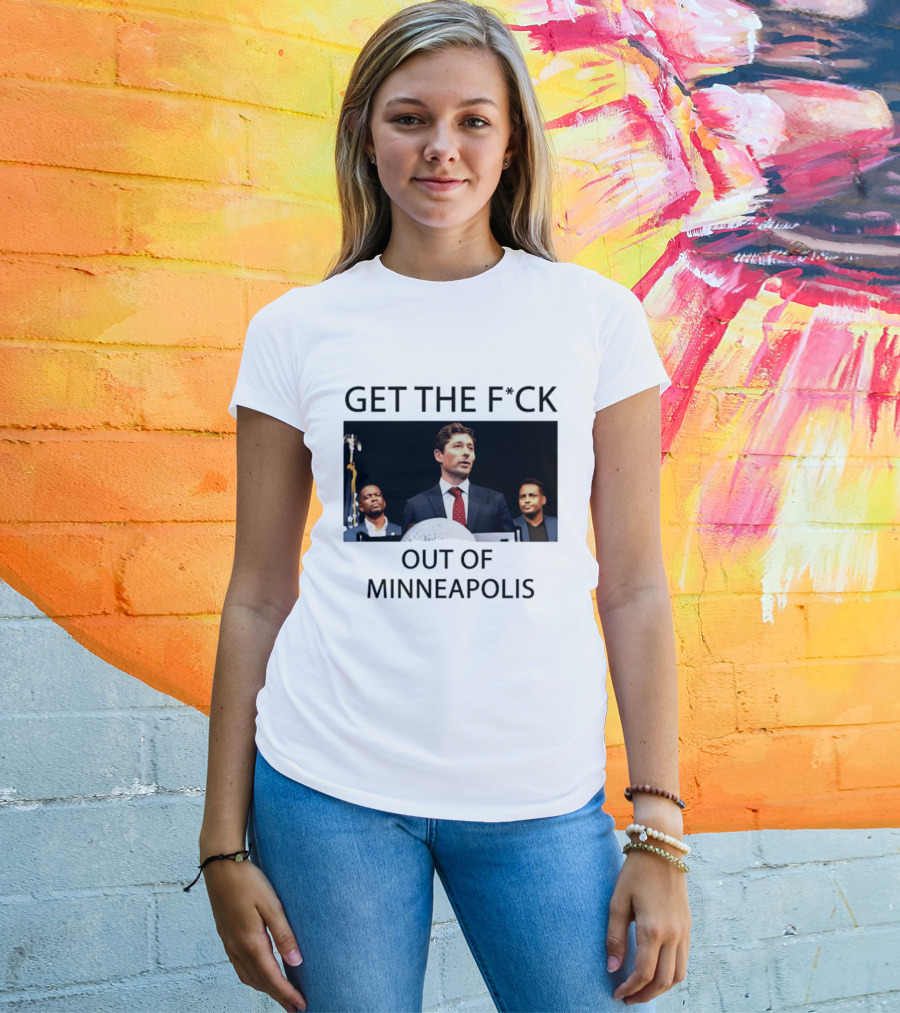 GET THE F*CK OUT OF MINNEAPOLIS Mayor Jacob Frey T-Shirt