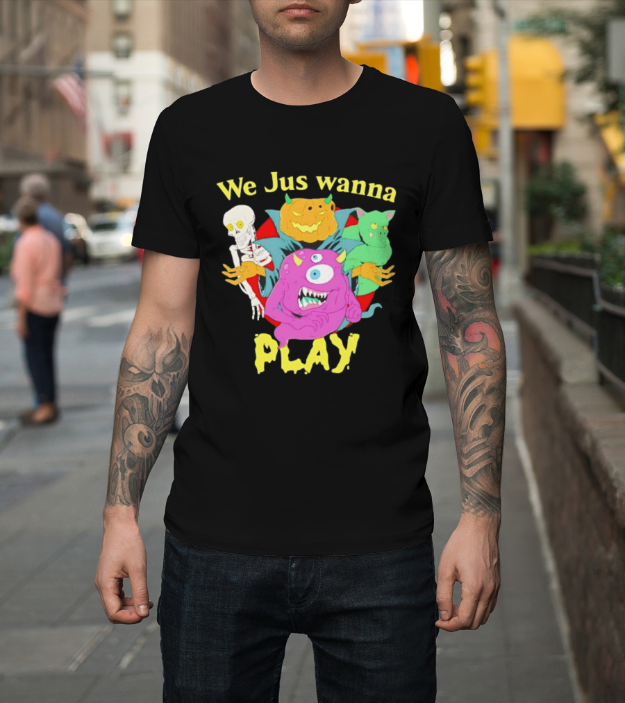 We Jus Wanna Play Monsters Colorful Characters T-Shirt