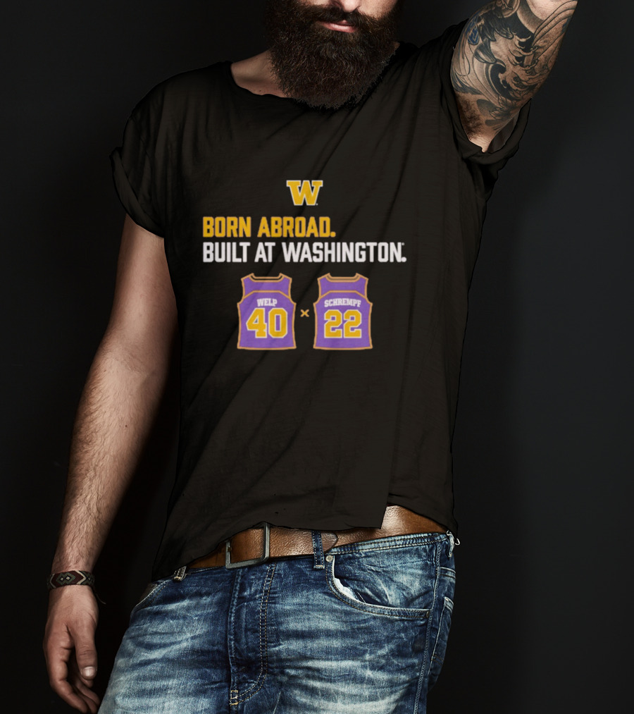 Washington Huskies Born Abroad Built At Washington Welp 40 Schrempf 22 T-Shirt