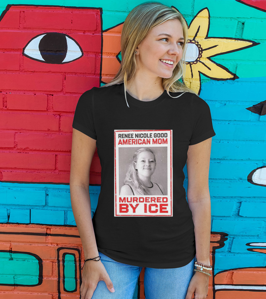 Renee Nicole Good American Mom Murdered By Ice T-Shirt