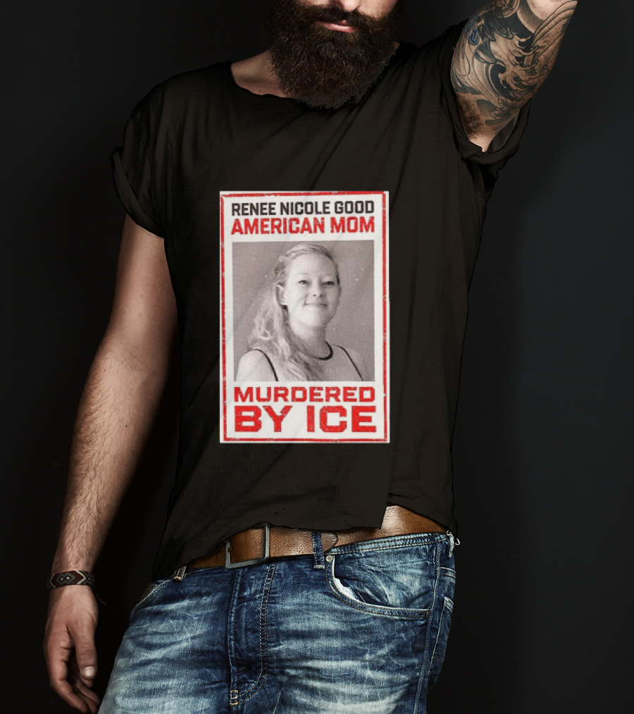 Renee Nicole Good American Mom Murdered By Ice T-Shirt