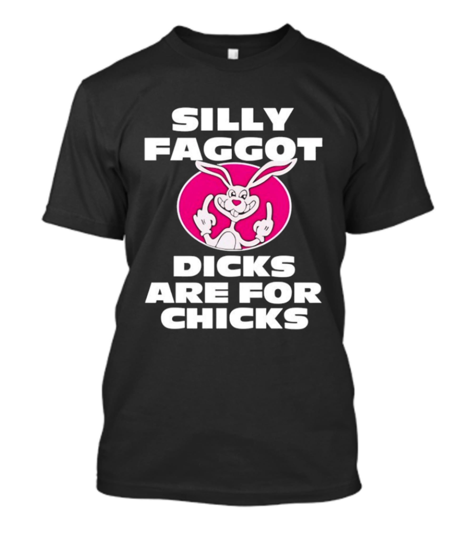 Silly Faggot Dicks Are For Chicks Funny Rabbit Middle Finger T-Shirt