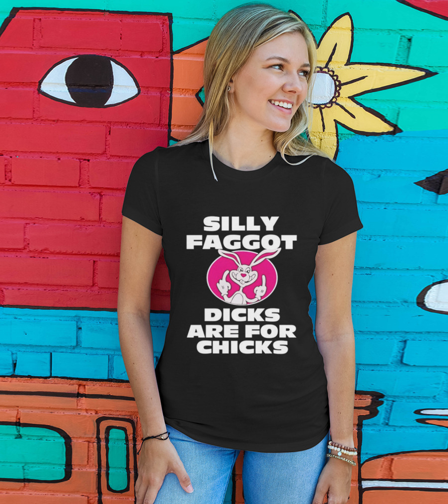 Silly Faggot Dicks Are For Chicks Funny Rabbit Middle Finger T-Shirt