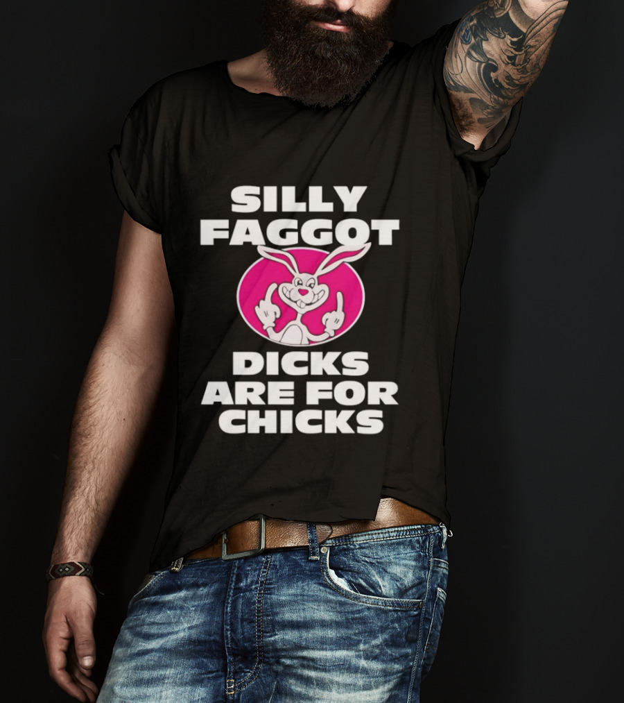Silly Faggot Dicks Are For Chicks Funny Rabbit Middle Finger T-Shirt