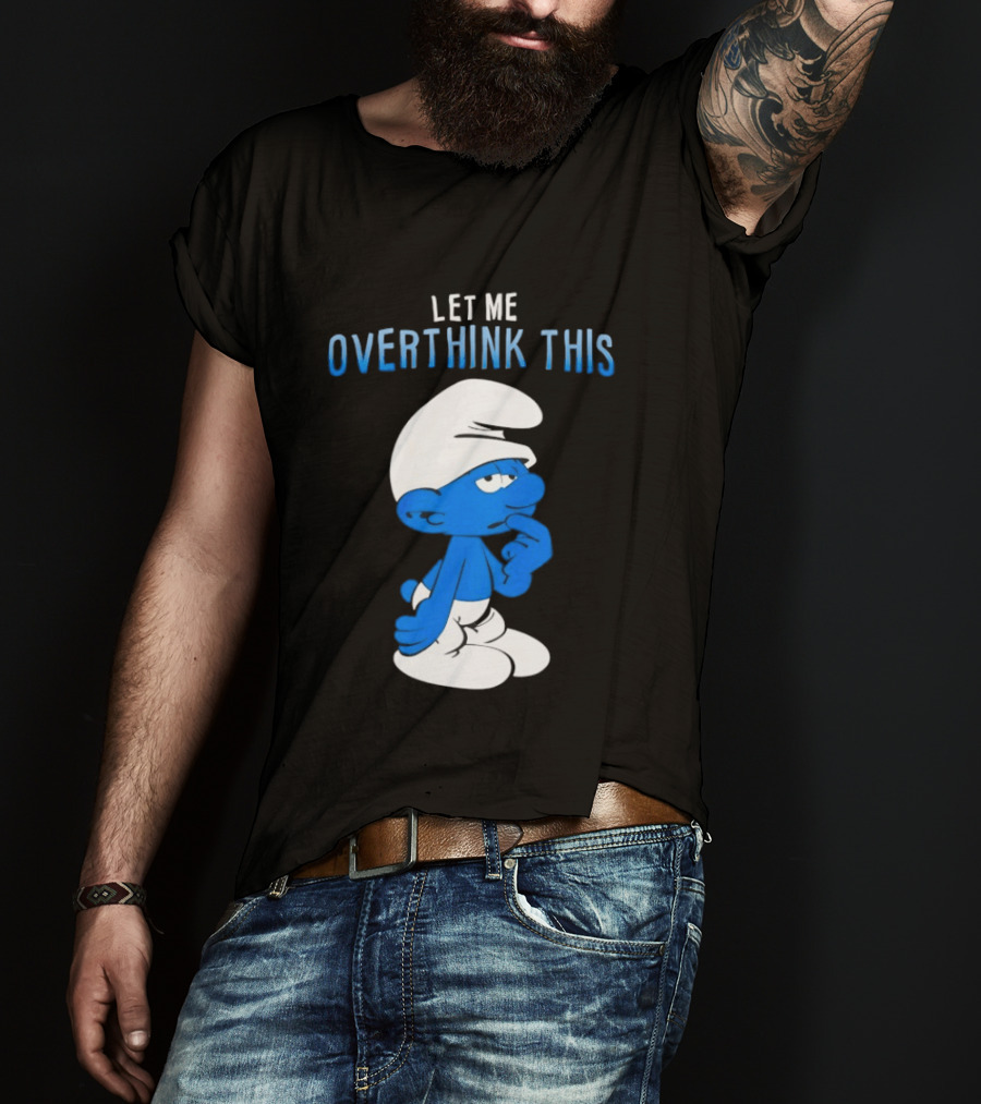 Smurfs Let Me Overthink This T-Shirt
