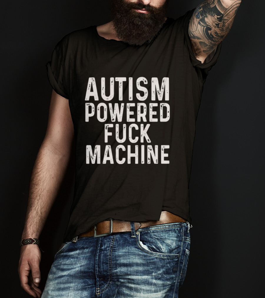 Autism Powered Fuck Machine T-Shirt