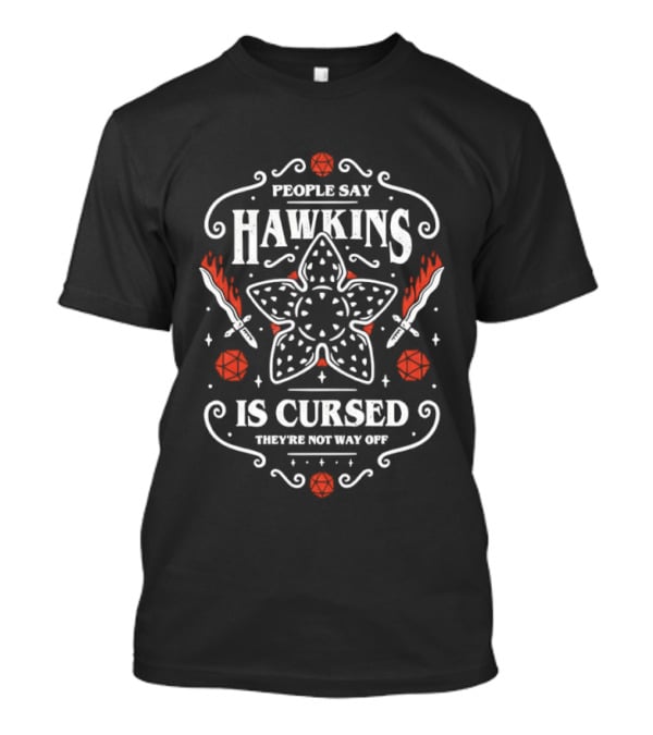 People Say Hawkins Is Cursed They're Not Way Off Stranger Things Demogorgon Roses Axe Swords T-Shirt