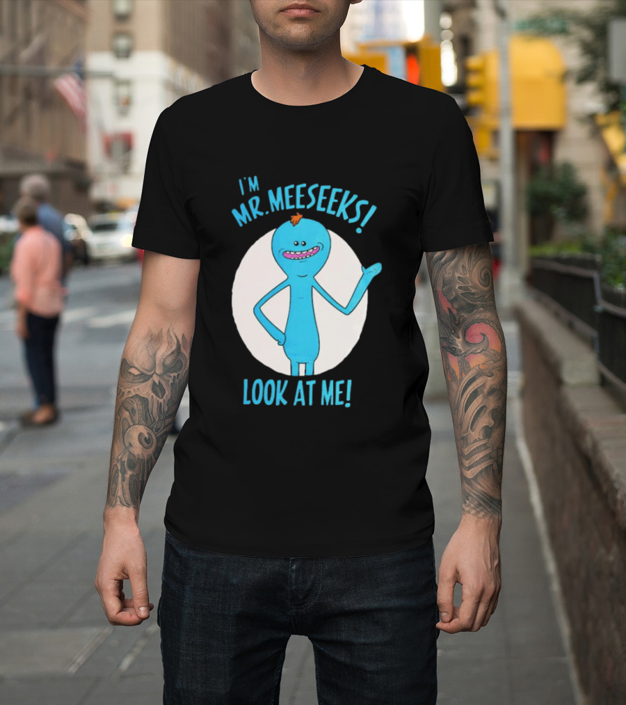 I'm Mr. Meeseeks Look At Me! T-Shirt