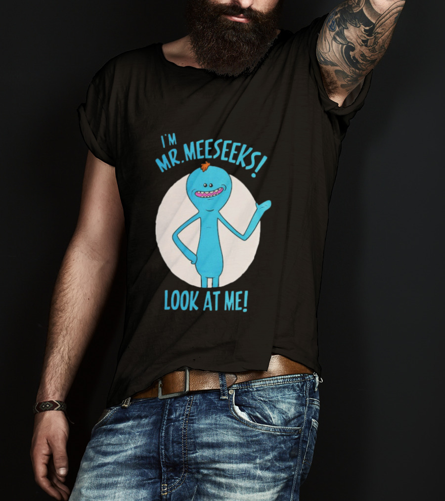 I'm Mr. Meeseeks Look At Me! T-Shirt