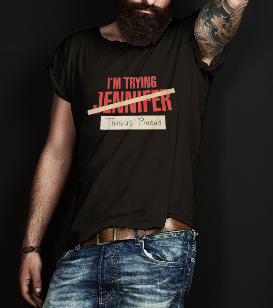 I'm Trying Jennifer Tingus Pingus T-Shirt