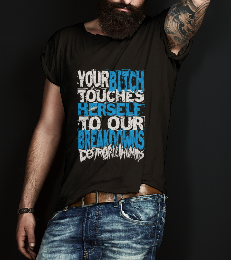 Your Bitch Touches Herself To Our Breakdowns Detroit Diamonds T-Shirt
