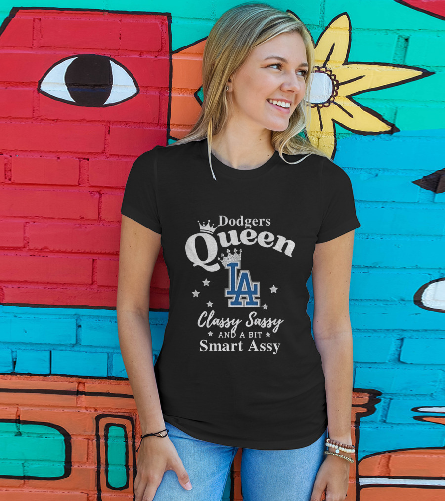 Dodgers Queen Classy Sassy And A Bit Smart Assy LA T-Shirt